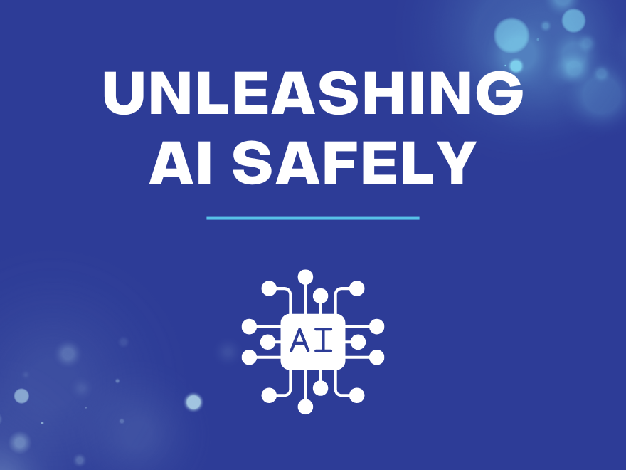 Unleashing AI Safely
