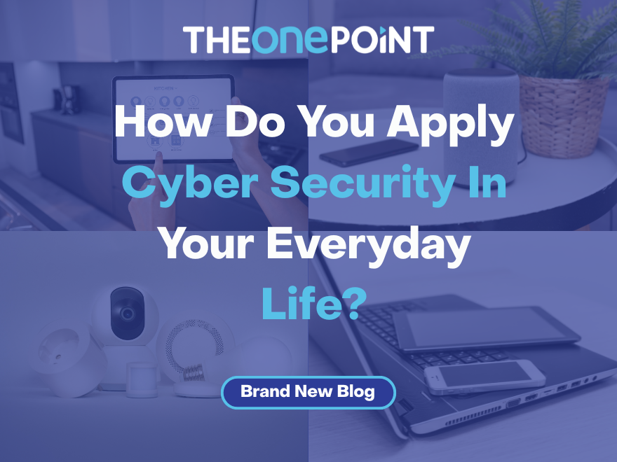 How do you apply cybersecurity in your everyday life?